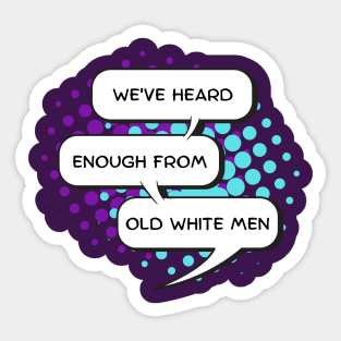 We've heard enough from old white men Sticker